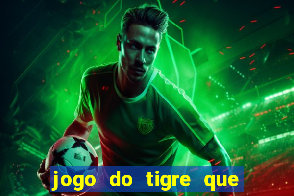 jogo do tigre que da 30 reais no cadastro